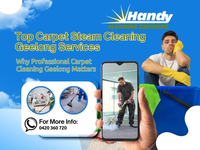 Top Carpet Steam Cleaning Geelong Services: Why Professional Carpet Cleaning Geelong Matters