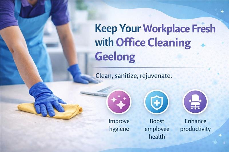 Keep Your Workplace Fresh with Office Cleaning Geelong