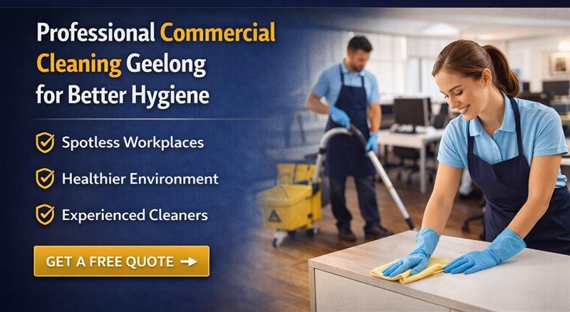 Professional Commercial Cleaning Geelong for Better Hygiene