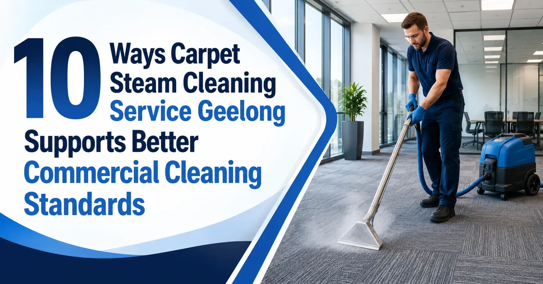10 Ways Carpet Steam Cleaning Service Geelong Supports Better Commercial Cleaning Standards