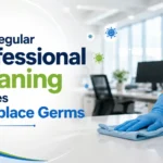 How Regular Professional Cleaning Reduces Workplace Germs