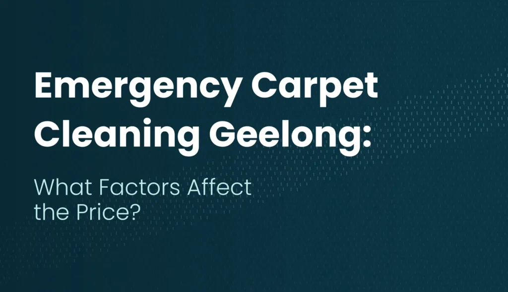 Emergency Carpet Cleaning Geelong: What Factors Affect the Price?